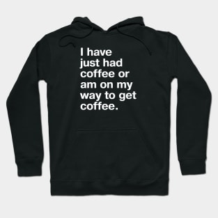 I have just had coffee or am on my way to get coffee. Hoodie